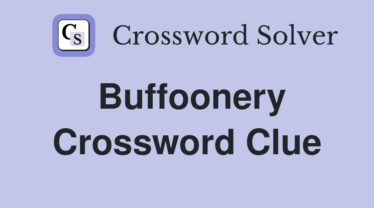 Buffoonery Crossword Clue