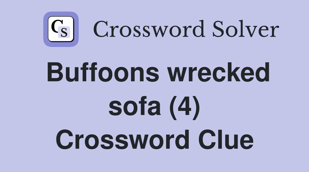 Buffoons wrecked sofa (4) Crossword Clue
