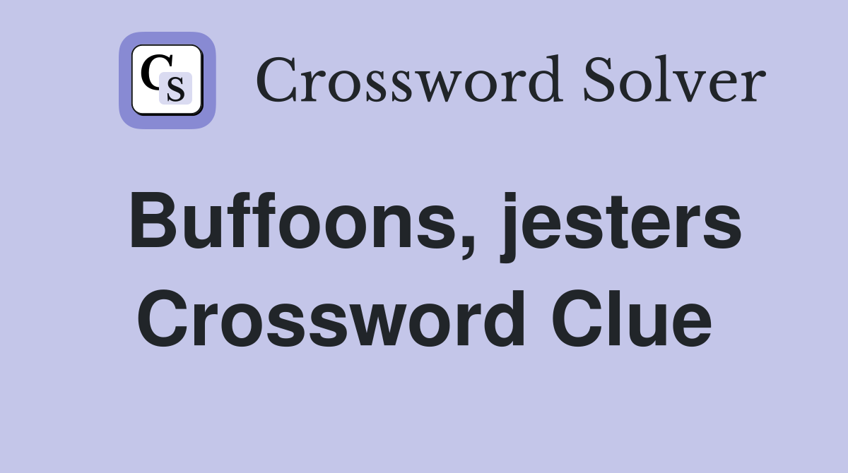 Buffoons, jesters Crossword Clue