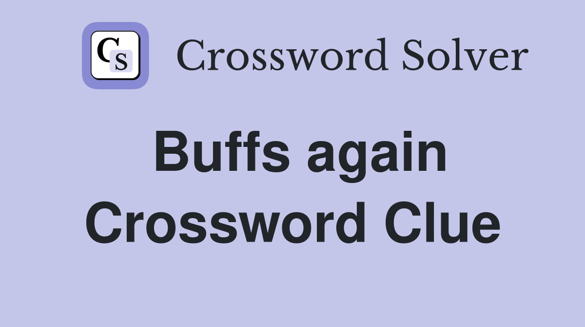 Buffs again Crossword Clue