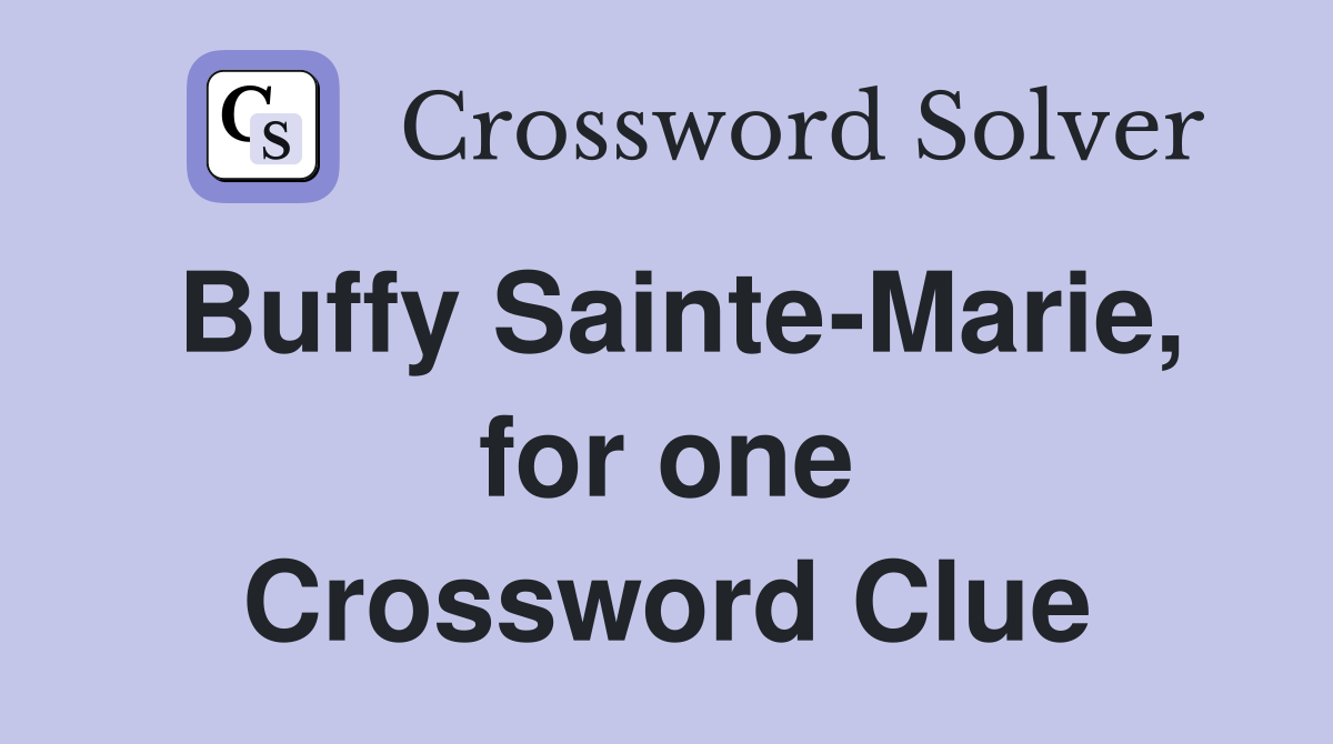 Buffy Sainte-Marie, for one Crossword Clue