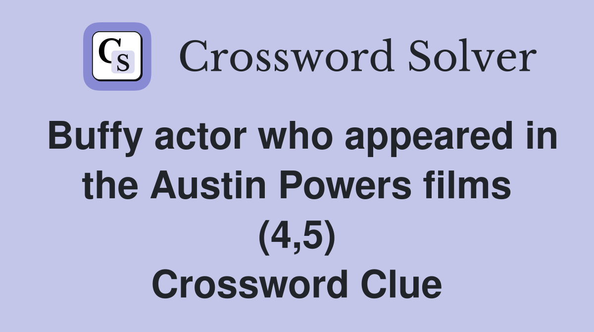 Buffy actor who appeared in the Austin Powers films (4,5) Crossword Clue