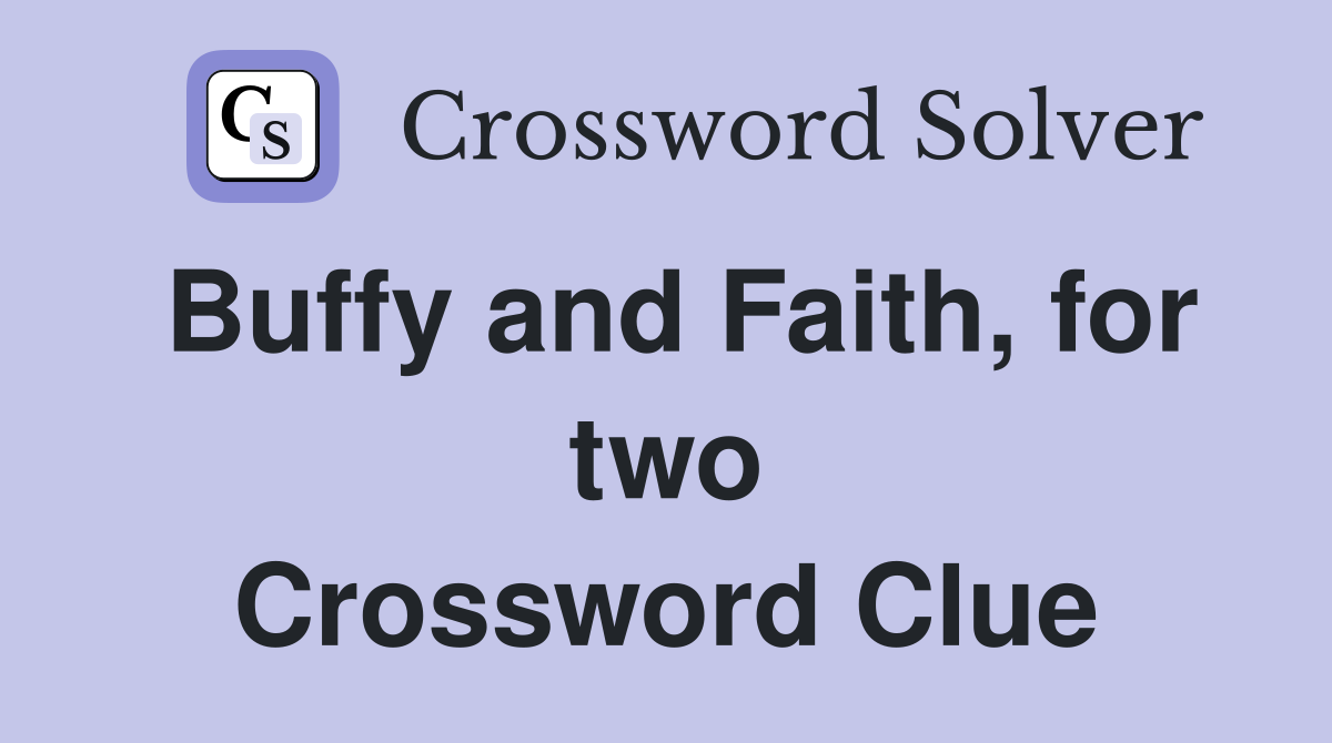 Buffy and Faith, for two Crossword Clue