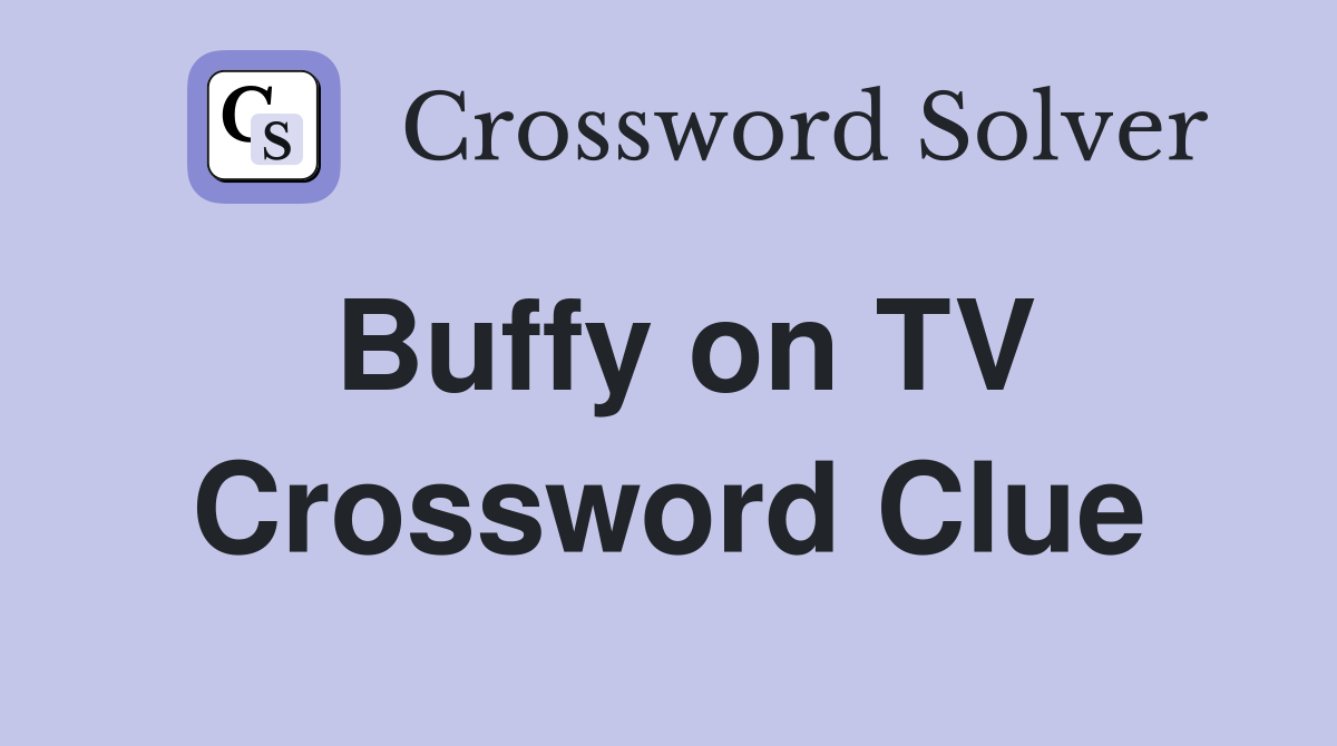 Buffy on TV Crossword Clue
