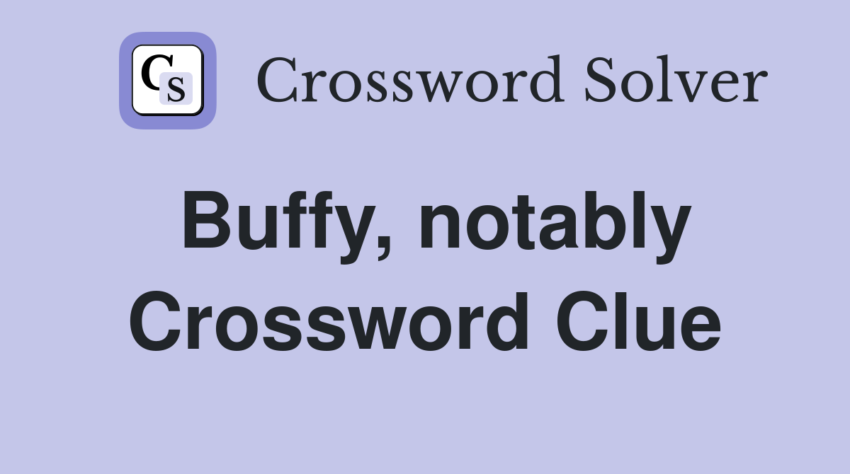 Buffy, notably Crossword Clue