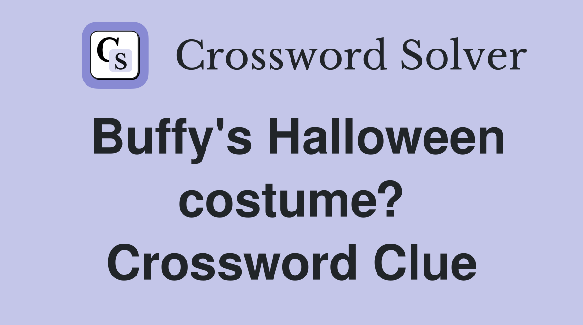 Buffy's Halloween costume? Crossword Clue