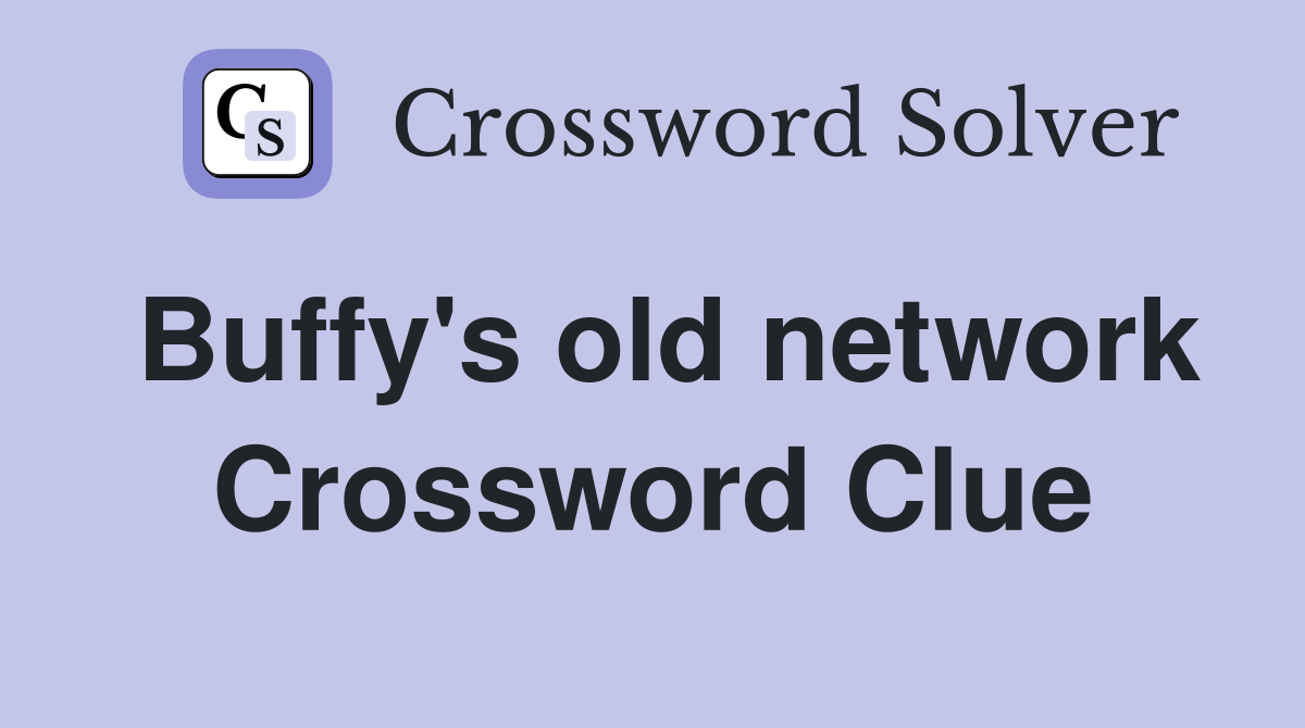 Buffy's old network Crossword Clue