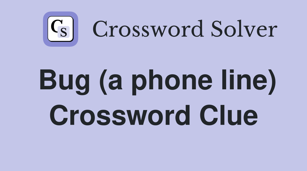 Bug (a phone line) Crossword Clue