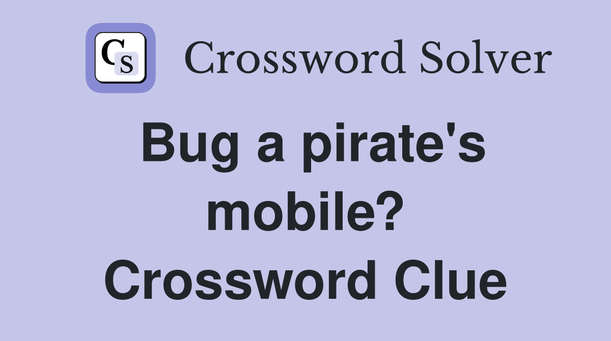 Bug a pirate's mobile? Crossword Clue