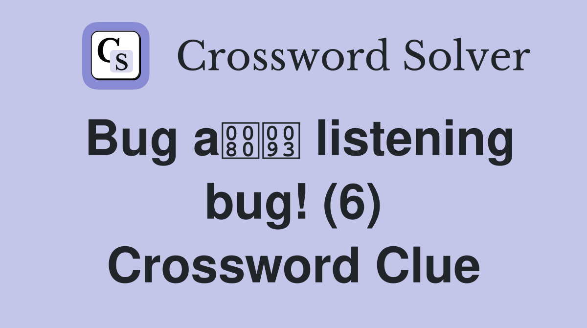 Bug a listening bug! (6) Crossword Clue