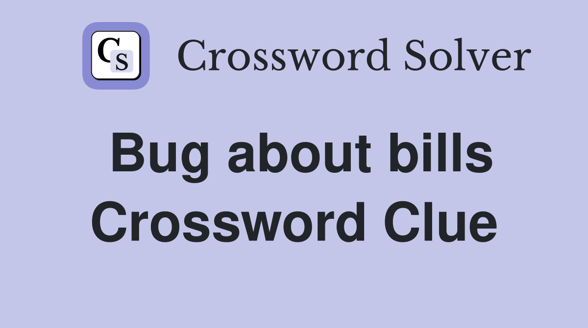 Bug about bills Crossword Clue