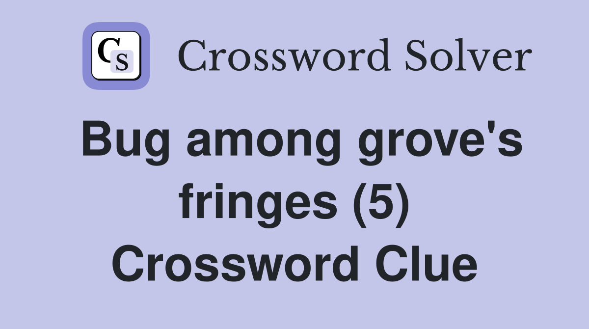 Bug among grove's fringes (5) Crossword Clue