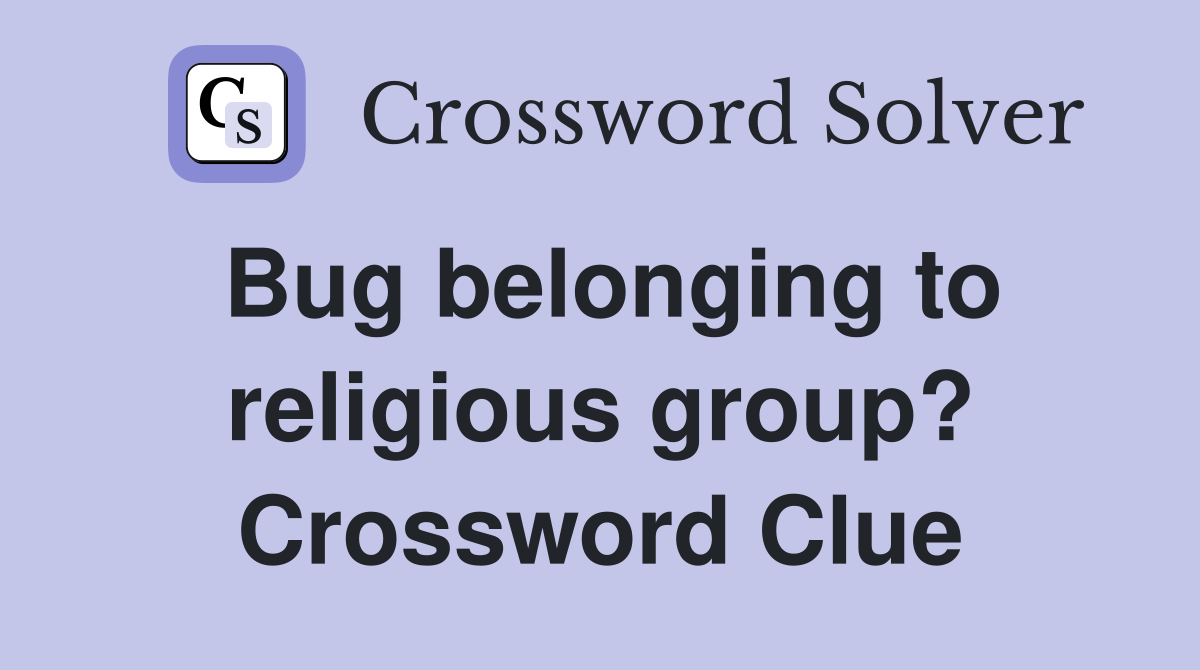 Bug belonging to religious group? Crossword Clue