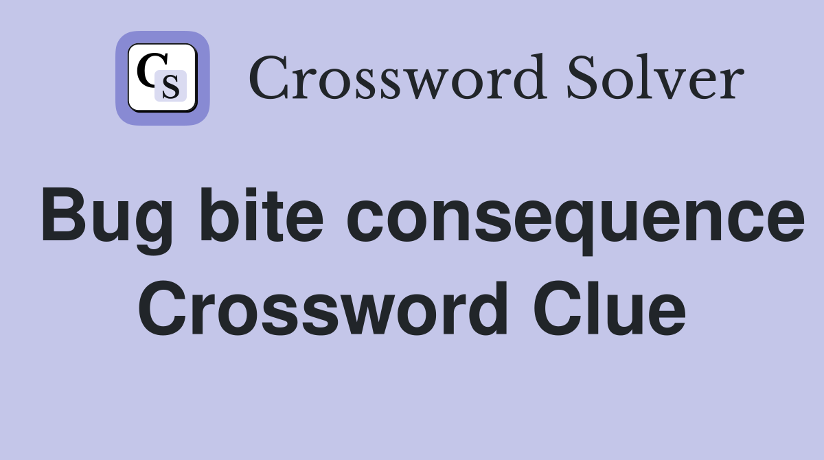 Bug bite consequence Crossword Clue