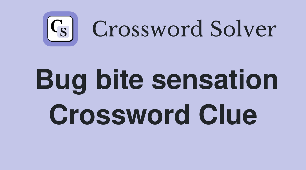 Bug bite sensation Crossword Clue