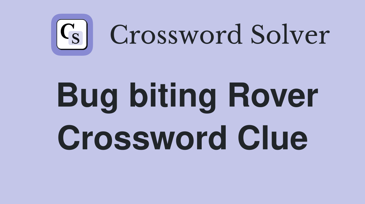 Bug biting Rover Crossword Clue