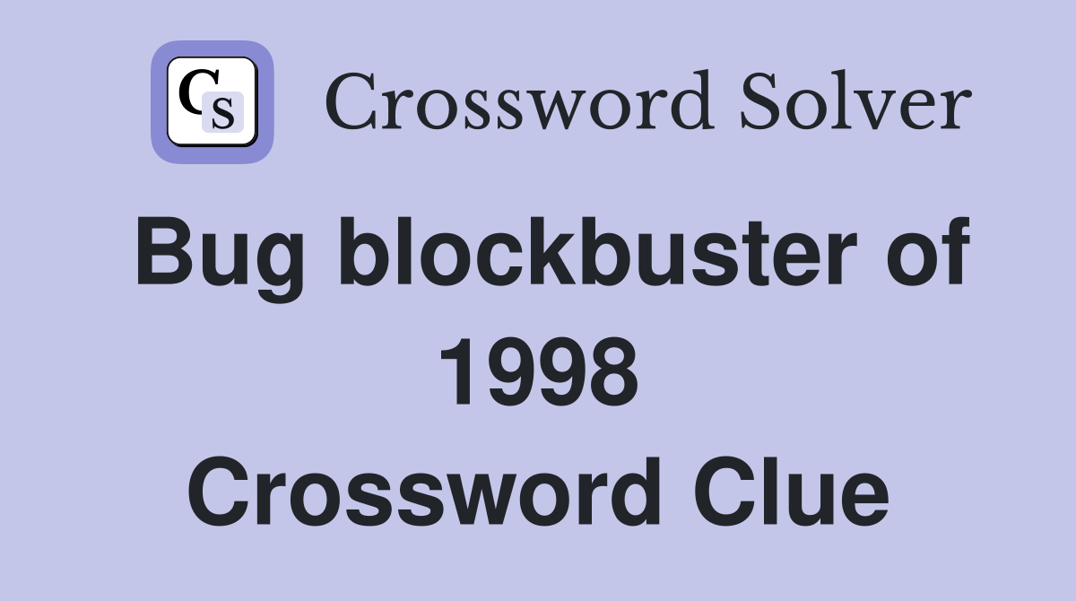 Bug blockbuster of 1998 Crossword Clue