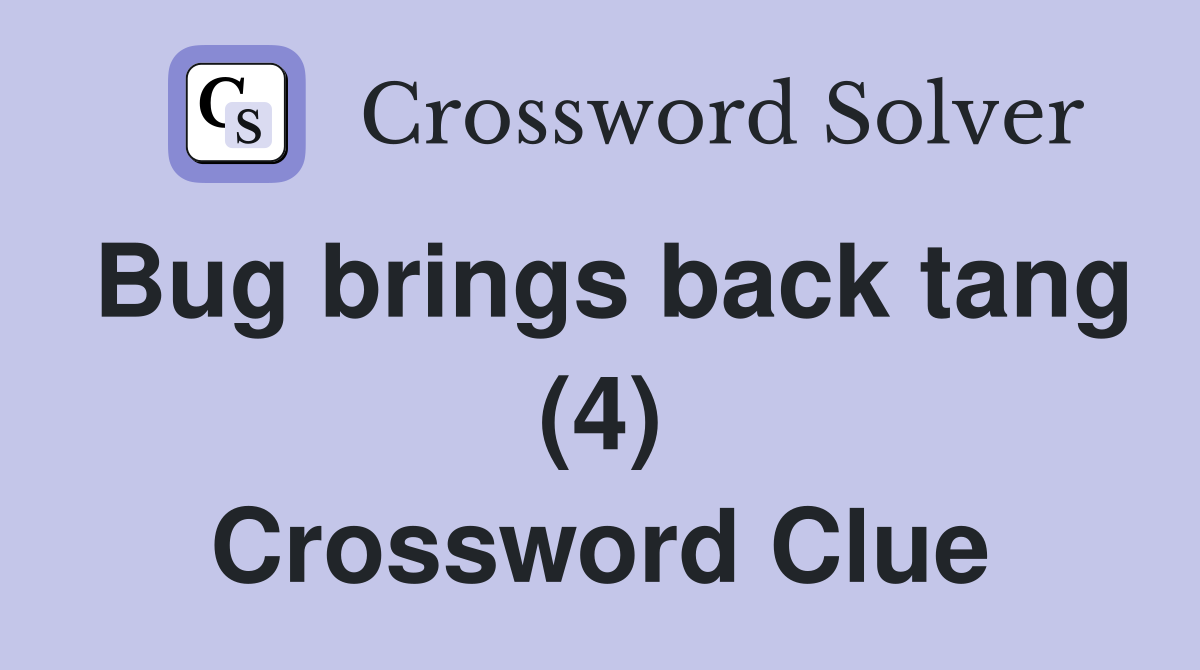 Bug brings back tang (4) Crossword Clue