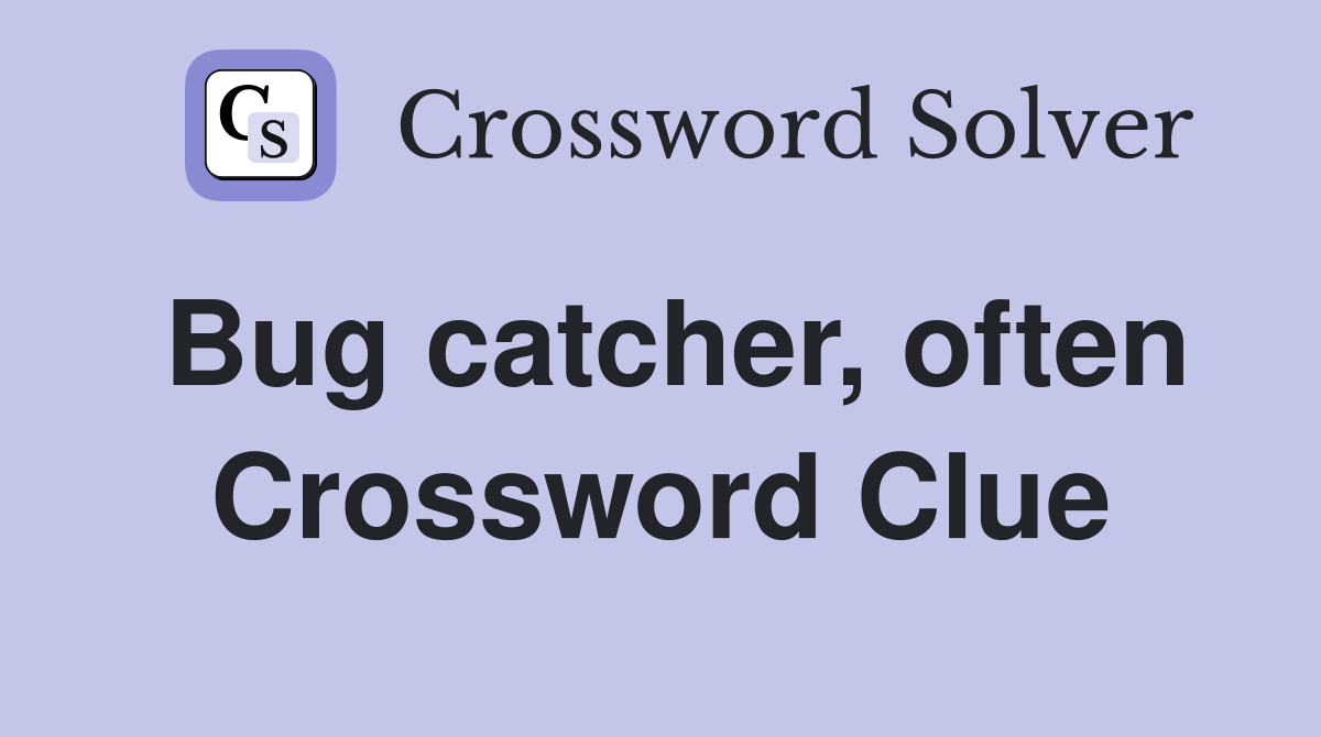 Bug catcher, often Crossword Clue