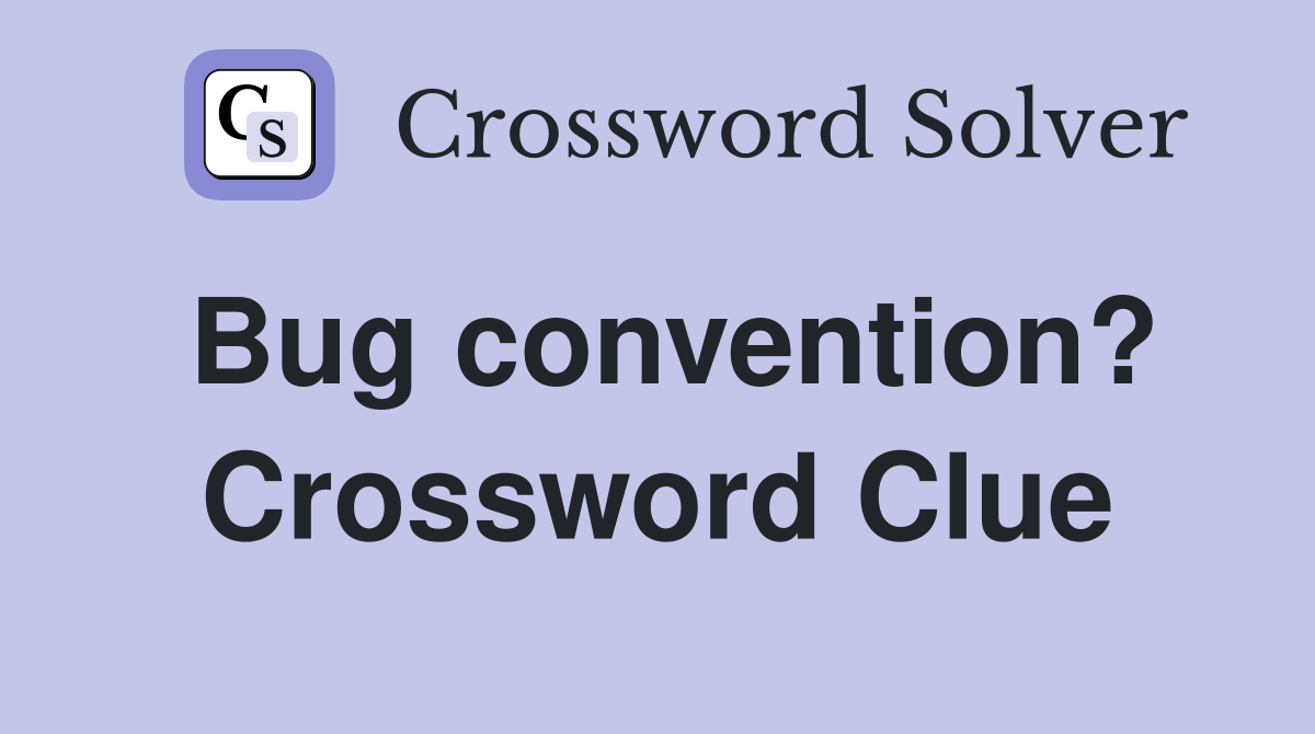 Bug convention? Crossword Clue