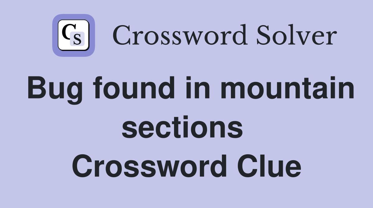 Bug found in mountain sections  Crossword Clue