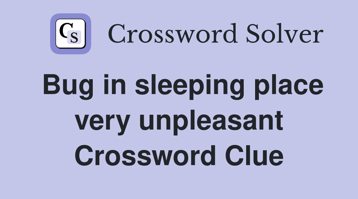 Bug in sleeping place very unpleasant Crossword Clue