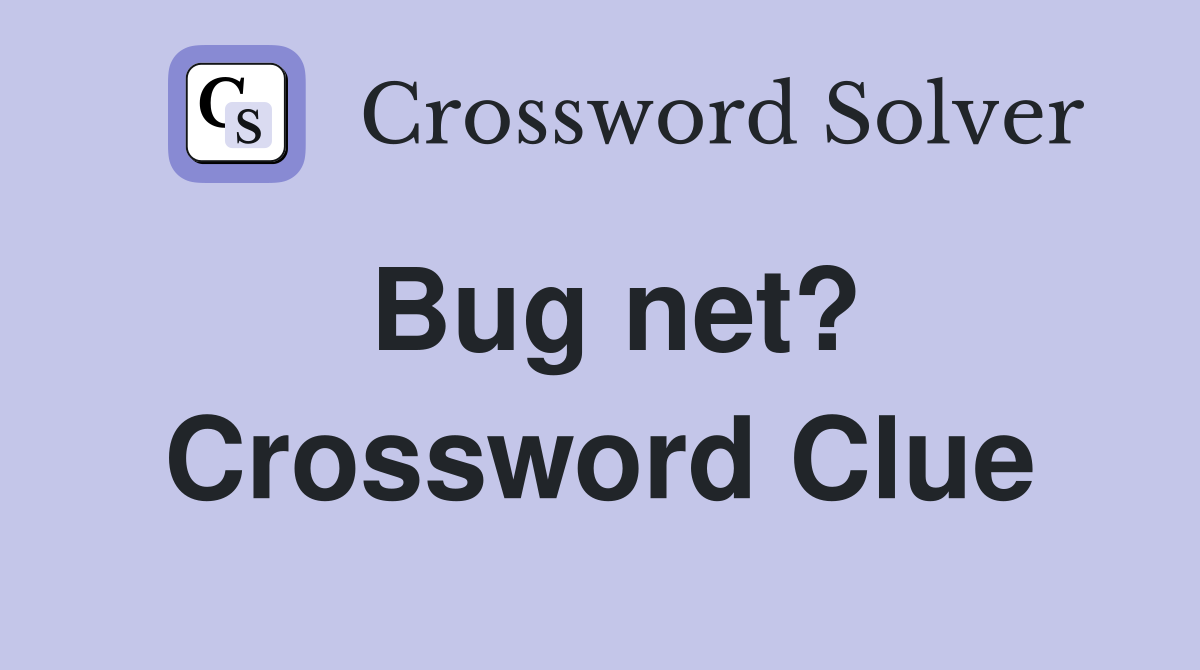 Bug net? Crossword Clue
