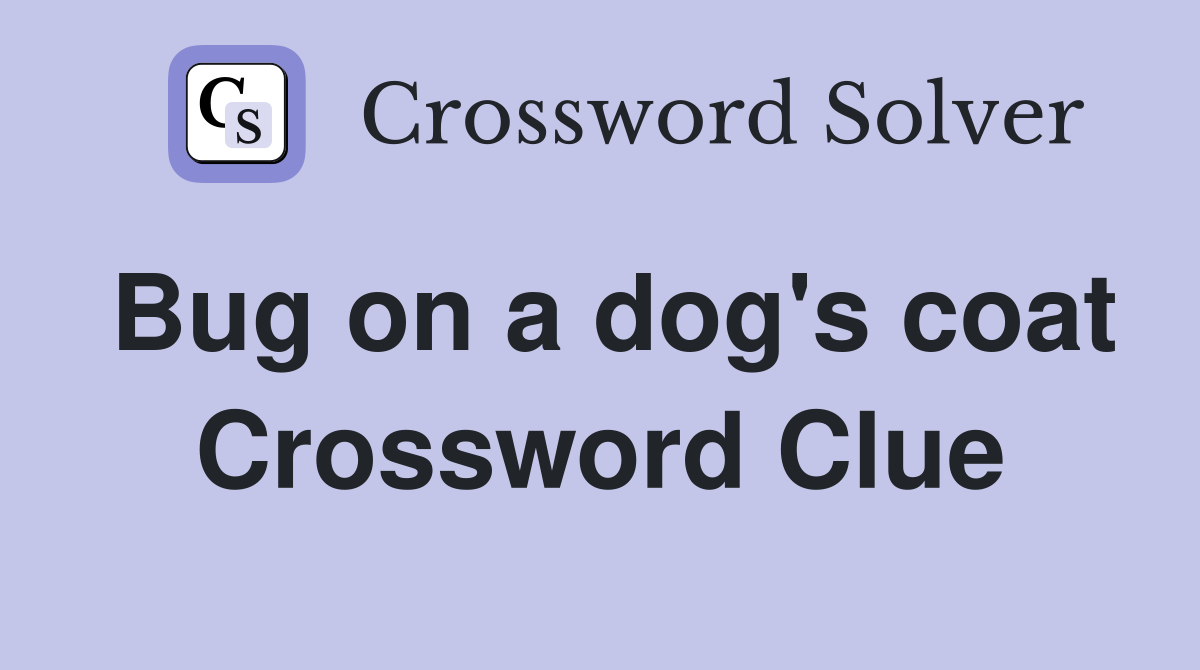 Bug on a dog's coat Crossword Clue