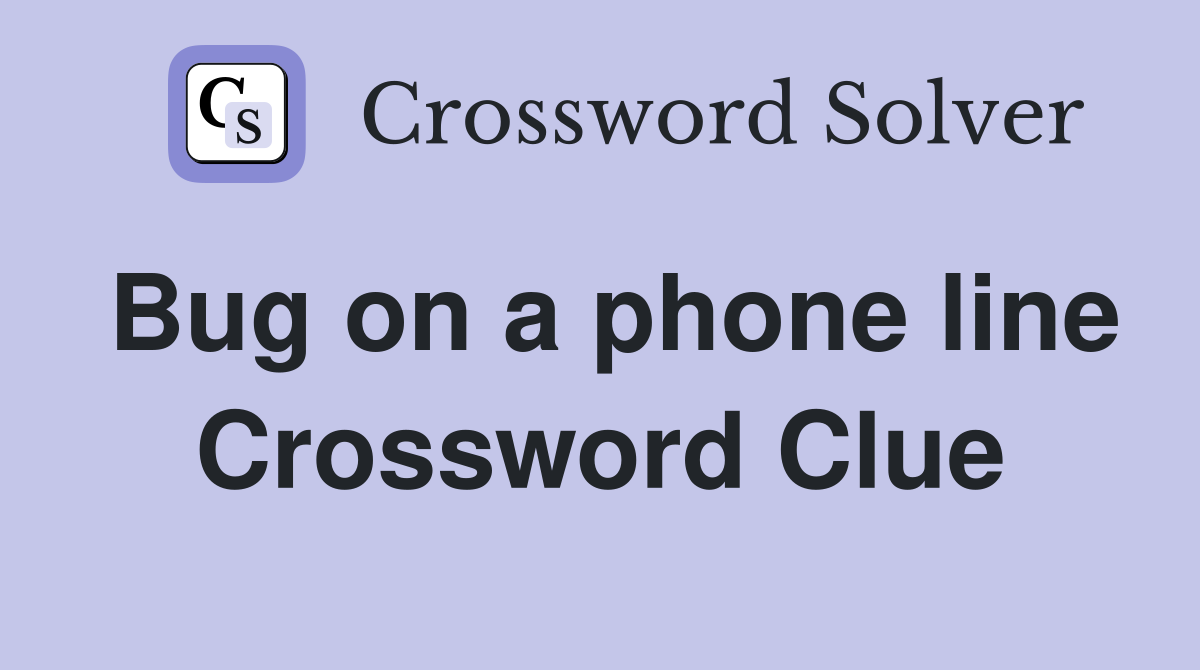 Bug on a phone line Crossword Clue