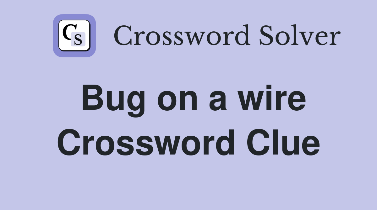 Bug on a wire Crossword Clue