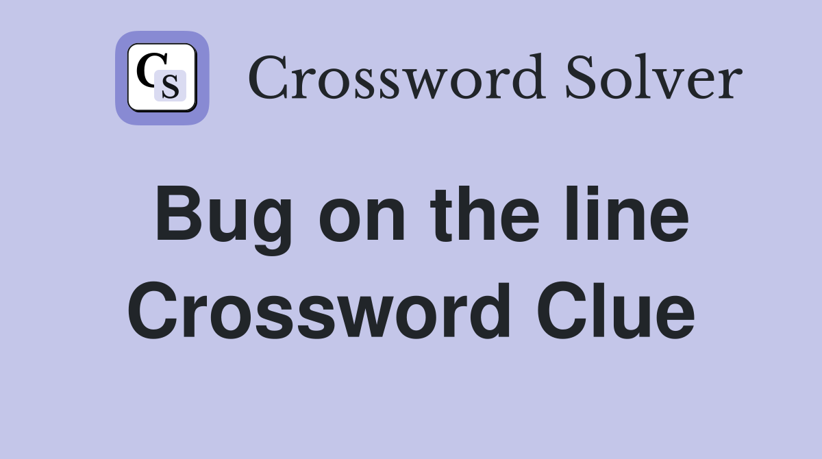 Bug on the line Crossword Clue