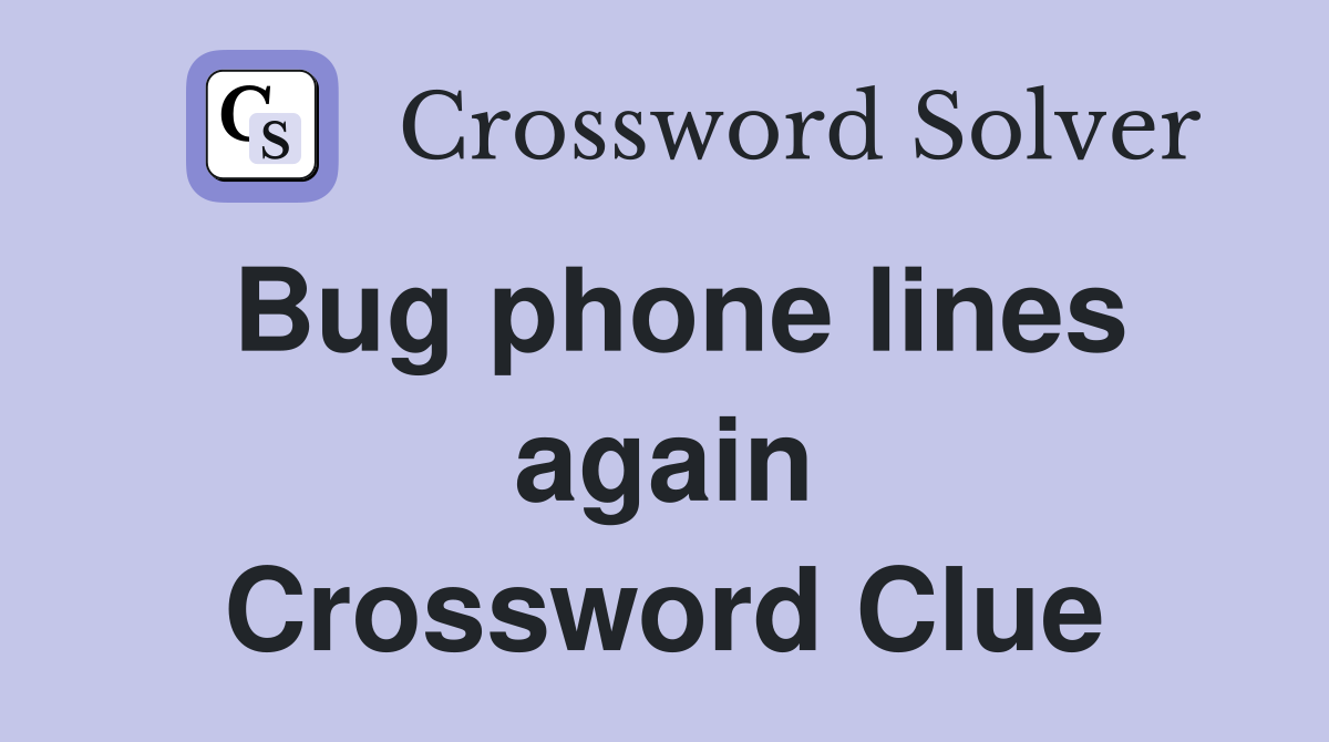 Bug phone lines again Crossword Clue