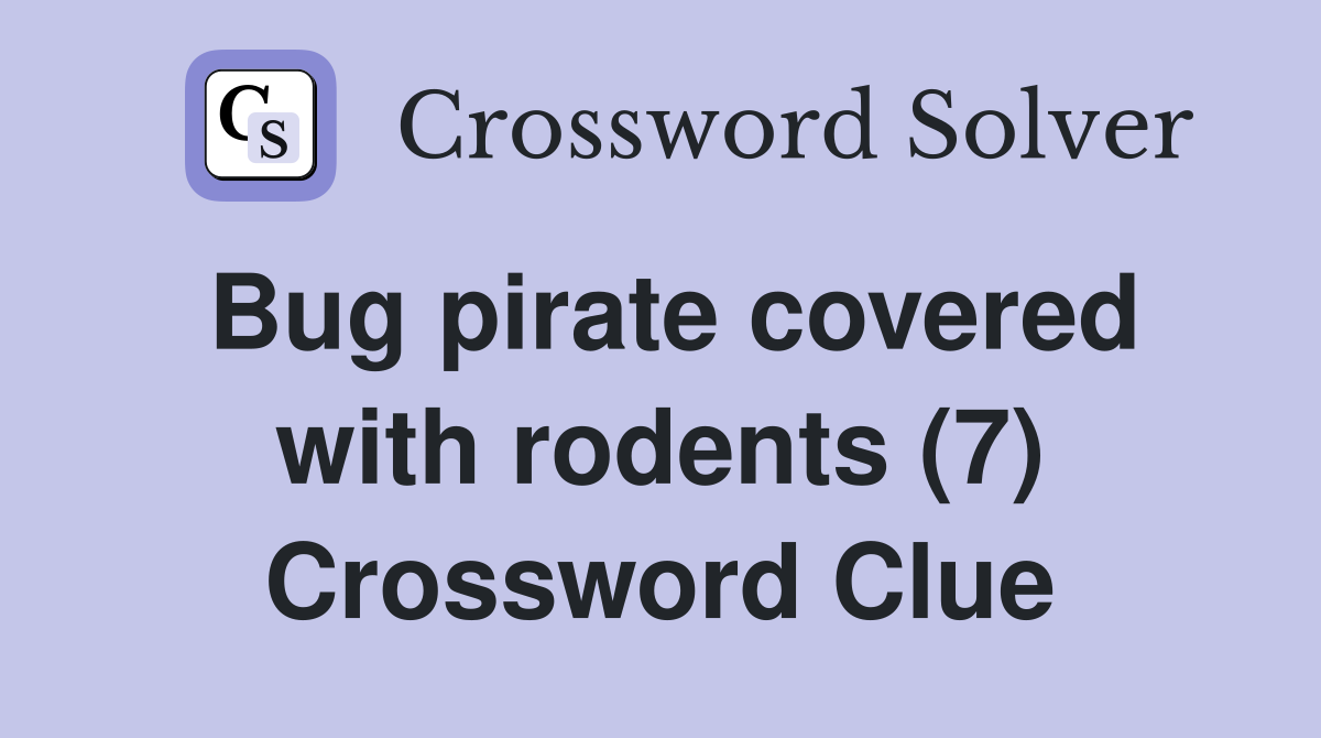 Bug pirate covered with rodents (7) Crossword Clue