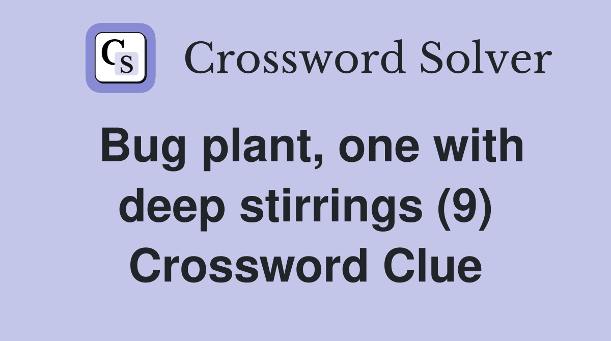 Bug plant, one with deep stirrings (9) Crossword Clue