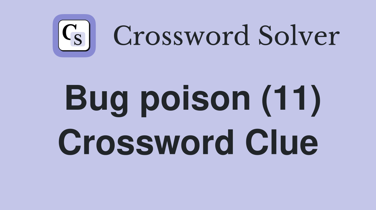 Bug poison (11) Crossword Clue