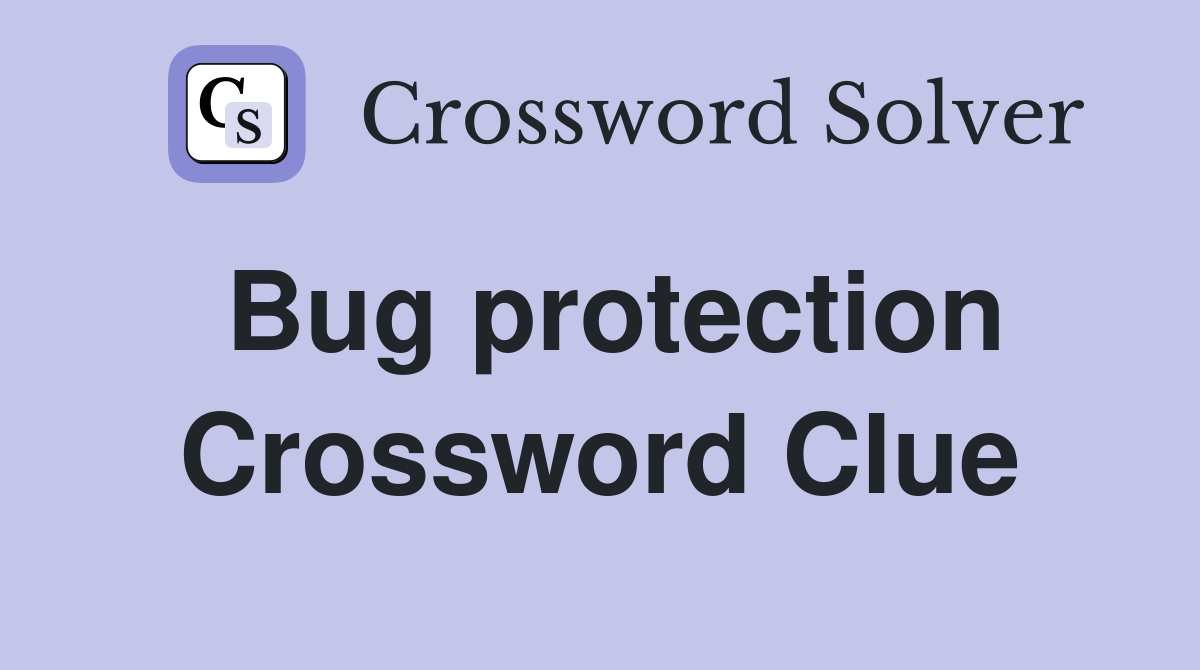 Bug protection Crossword Clue