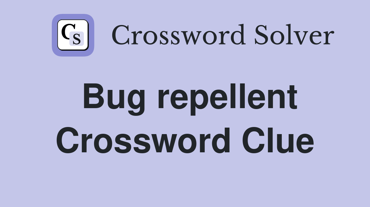 Bug repellent Crossword Clue