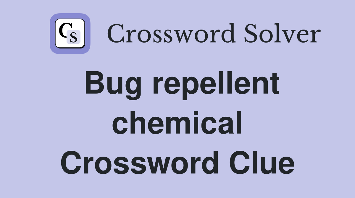 Bug repellent chemical Crossword Clue