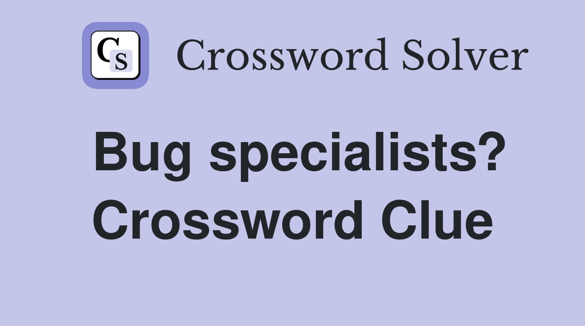 Bug specialists? Crossword Clue