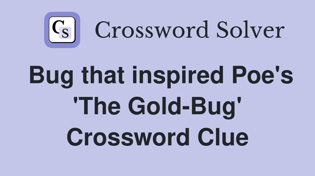 Bug that inspired Poe's 'The Gold-Bug' Crossword Clue