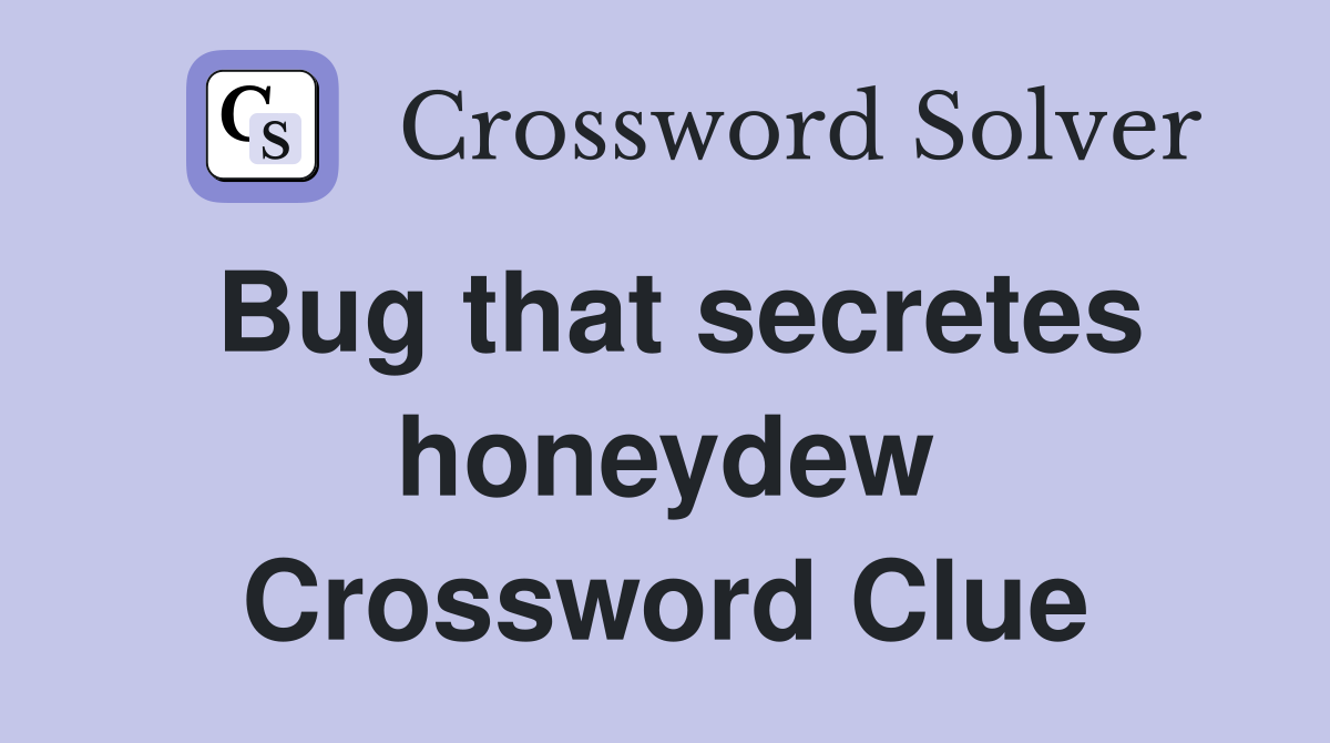 Bug that secretes honeydew Crossword Clue