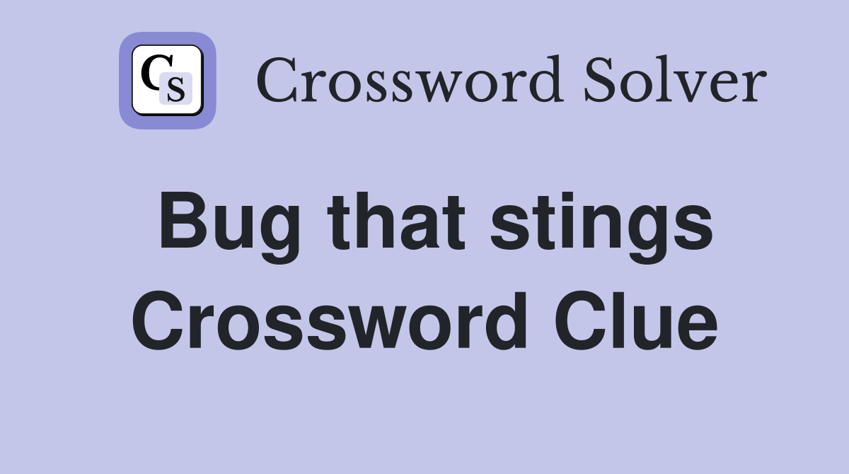 Bug that stings Crossword Clue