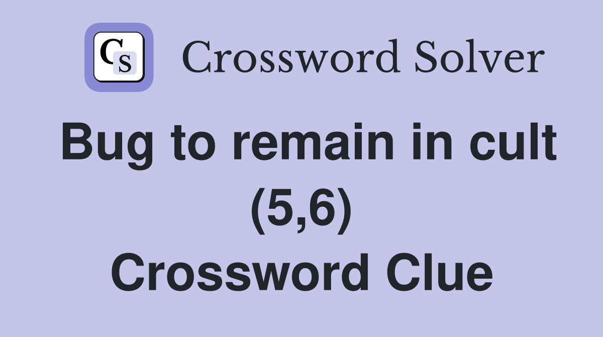 Bug to remain in cult (5,6) Crossword Clue