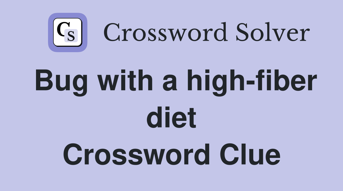 Bug with a high-fiber diet Crossword Clue