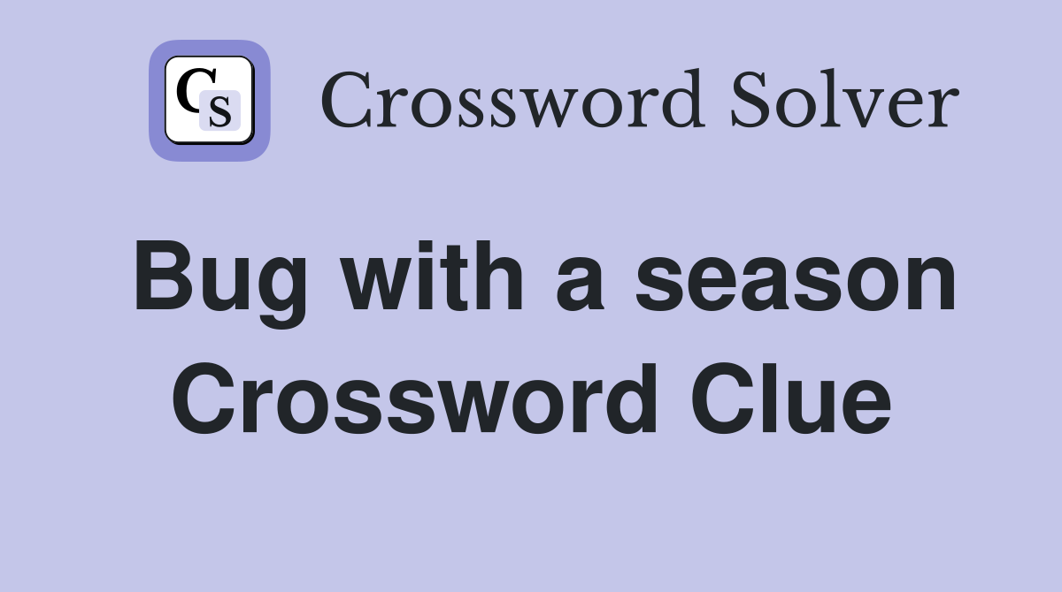 Bug with a season Crossword Clue