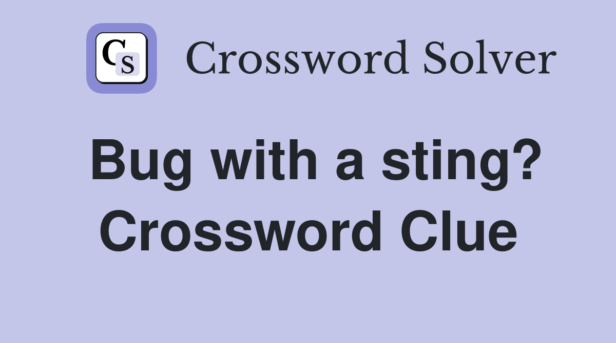 Bug with a sting? Crossword Clue