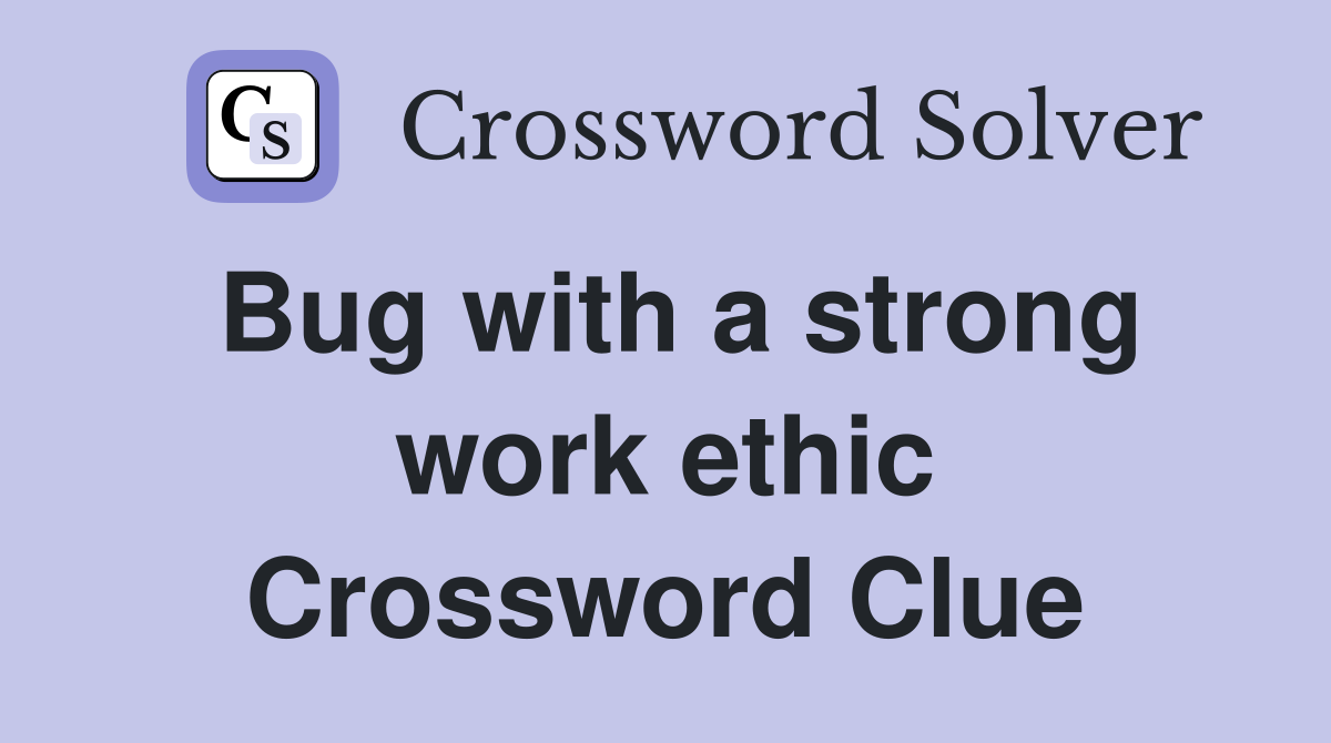 Bug with a strong work ethic Crossword Clue