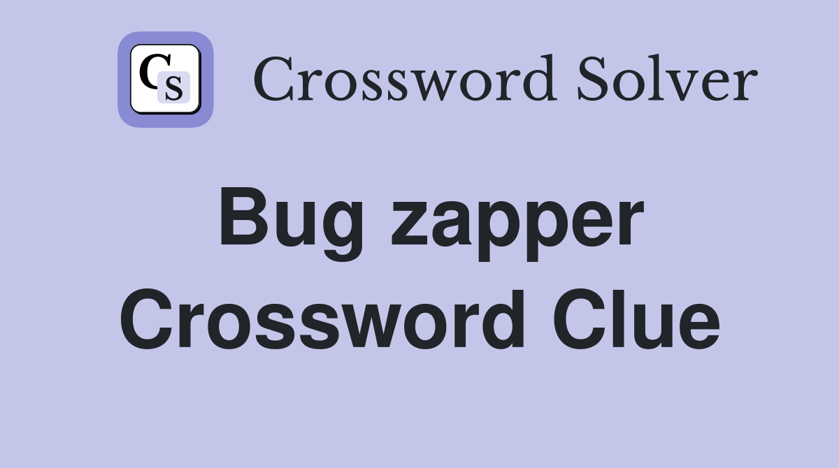 Bug zapper Crossword Clue