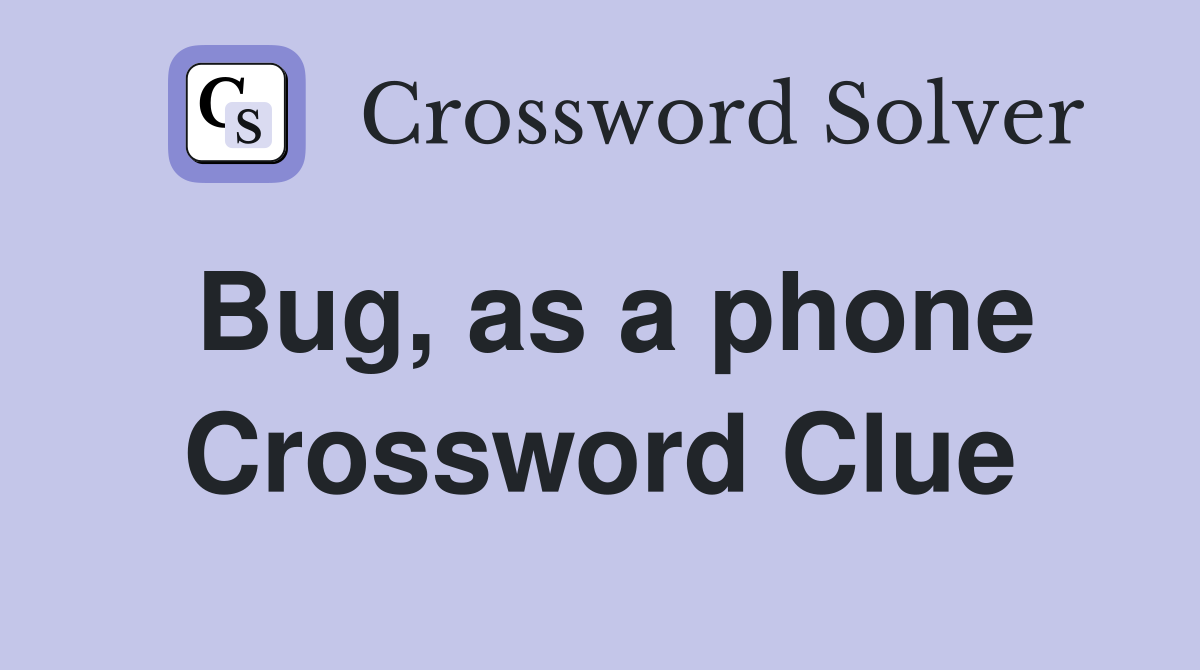 Bug, as a phone Crossword Clue