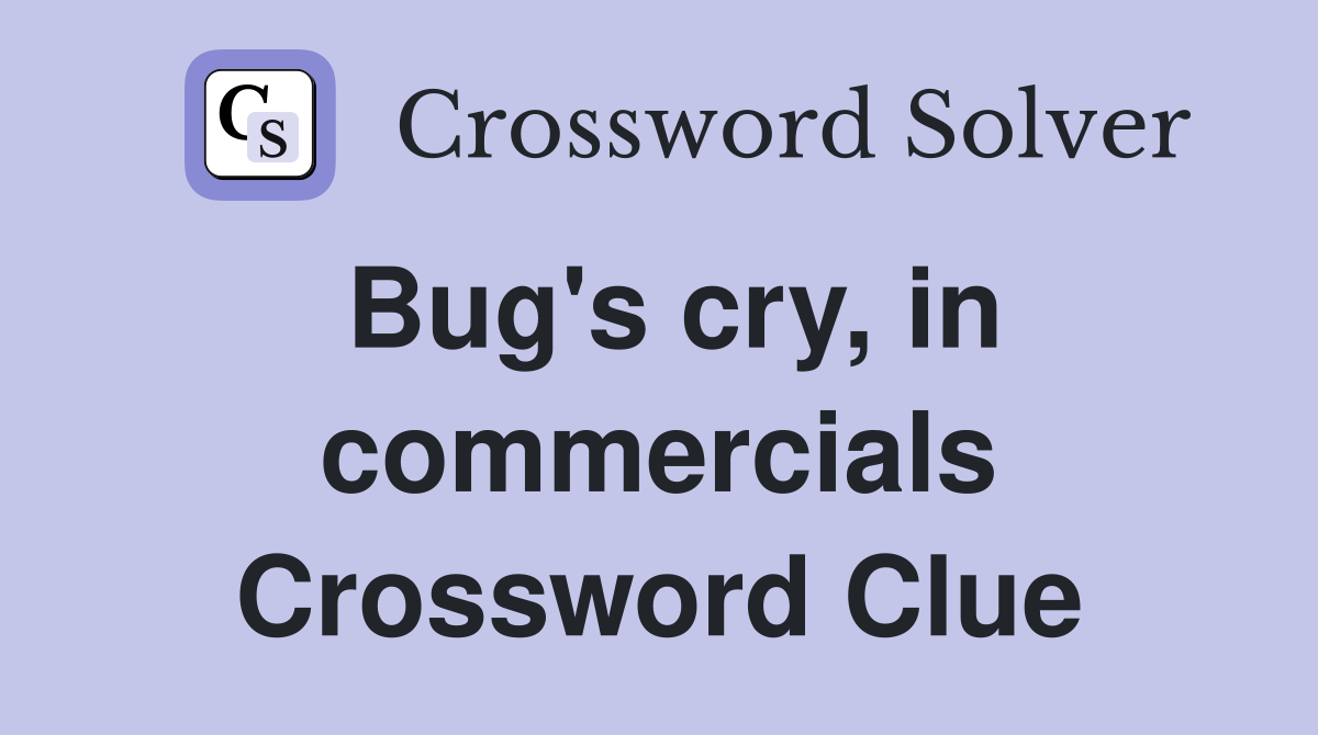 Bug's cry, in commercials Crossword Clue